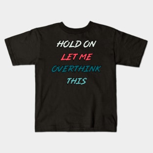 Hold On Let Me Overthink This | funny food quotes Kids T-Shirt